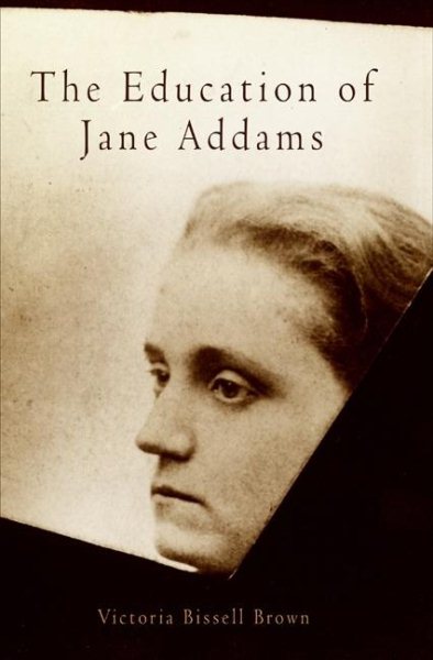 The Education of Jane Addams (Politics and Culture in Modern America) cover