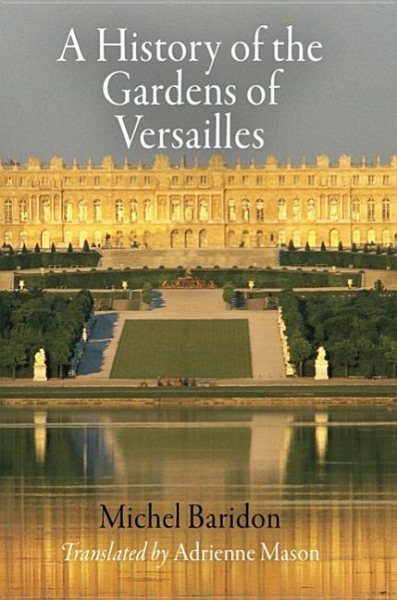 A History of the Gardens of Versailles (Penn Studies in Landscape Architecture) cover