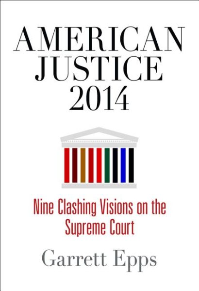 American Justice 2014: Nine Clashing Visions on the Supreme Court cover