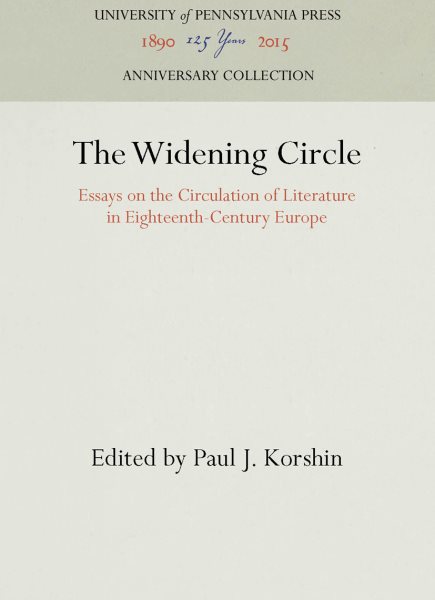 The Widening Circle: Essays on the Circulation of Literature in Eighteenth-Century Europe (Haney Foundation Series)