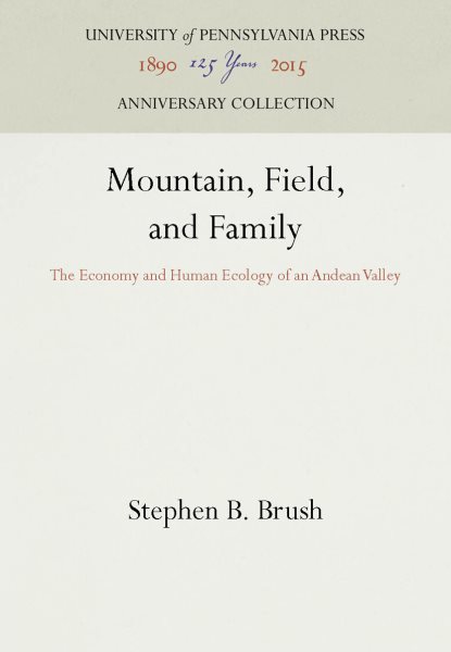 Mountain, Field, and Family: The Economy and Human Ecology of an Andean Valley (Anniversary Collection)