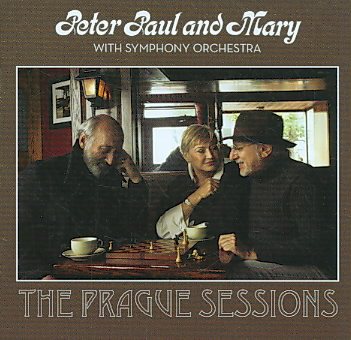Peter Paul & Mary with Symphony Orchestra: The Prague Sessions cover