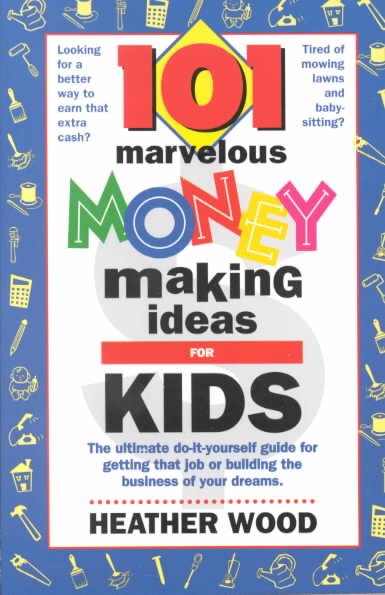 101 Marvelous Money-Making Ideas For Kids cover