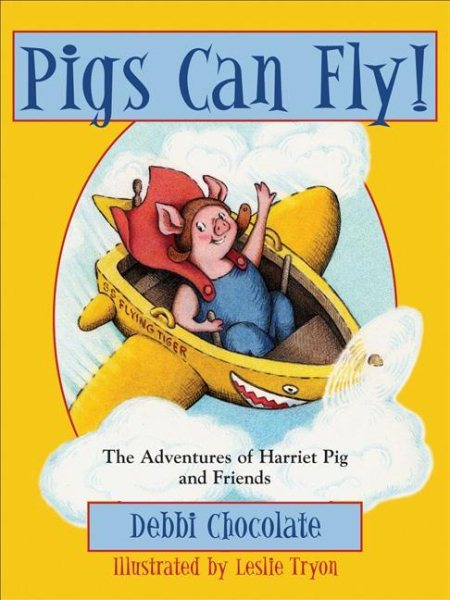 Pigs Can Fly!: The Adventures of Harriet Pig and Friends cover