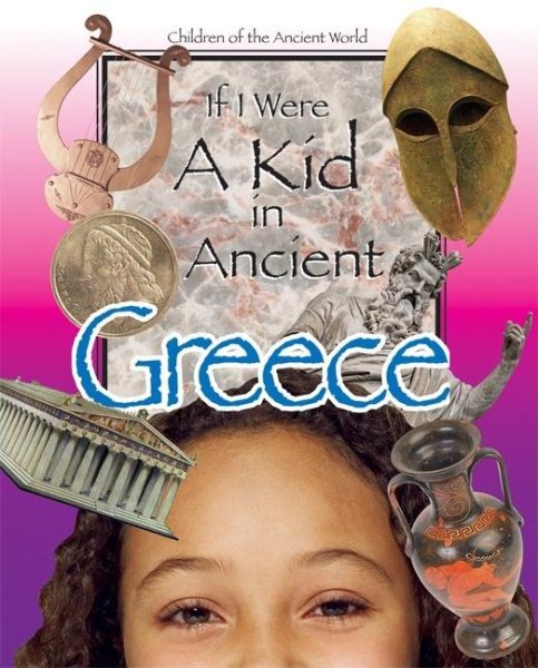 If I Were a Kid in Ancient Greece: Children of the Ancient World cover