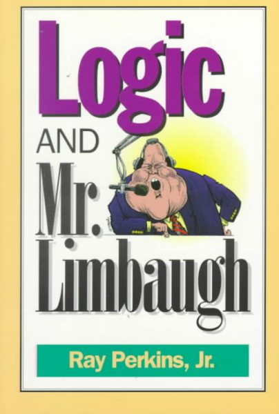 Logic and Mr. Limbaugh: A Dittohead's Guide To Fallacious Reading cover