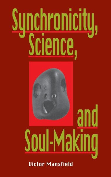 Synchronicity, Science, and Soulmaking: Understanding Jungian Syncronicity Through Physics, Buddhism, and Philosphy cover