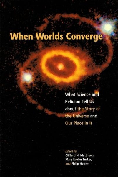 When Worlds Converge: What Science and Religion Tell Us about the Story of the Universe and Our Place in It cover