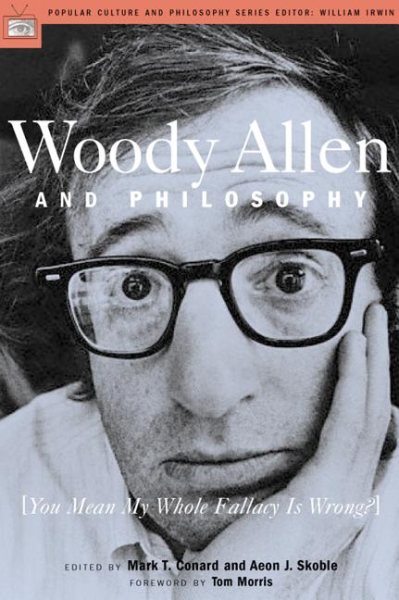 Woody Allen and Philosophy: You Mean My Whole Fallacy Is Wrong? cover