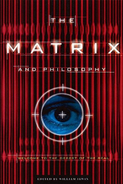 The Matrix and Philosophy: Welcome to the Desert of the Real (Popular Culture and Philosophy, 3) cover