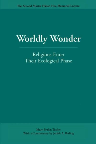 Worldly Wonder: Religions Enter Their Ecological Phase (Master Hsuan Hua Memorial Lecture)
