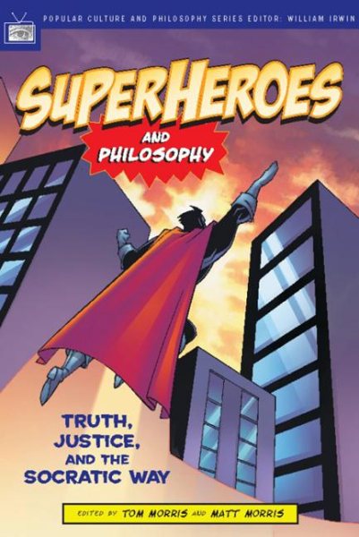 Superheroes and Philosophy: Truth, Justice, and the Socratic Way (Popular Culture and Philosophy) cover