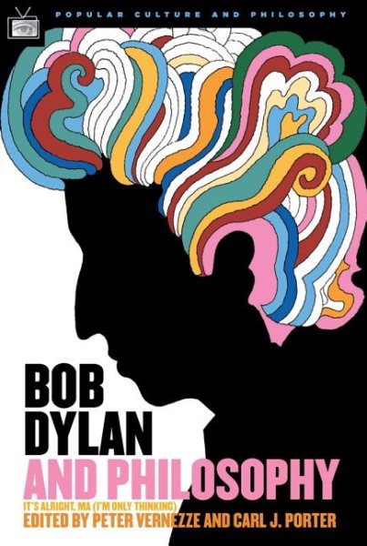 Bob Dylan and Philosophy: It's Alright Ma (I'm Only Thinking) (Popular Culture and Philosophy, 17) cover