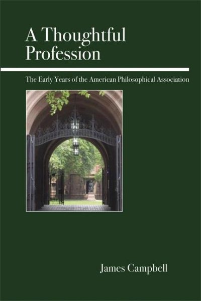 A Thoughtful Profession: The Early Years of the American Philosophical Association cover
