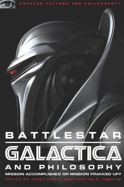 Battlestar Galactica and Philosophy: Mission Accomplished or Mission Frakked Up? (Popular Culture and Philosophy) cover