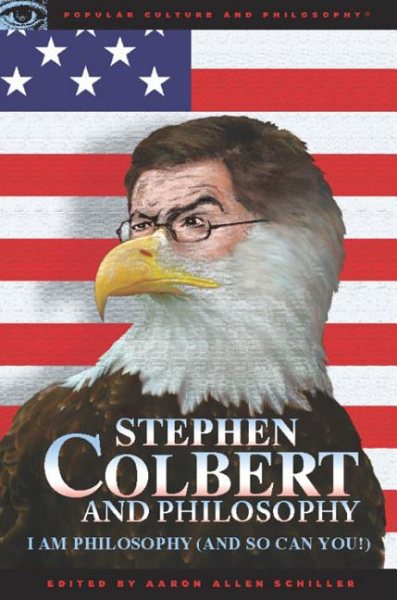 Stephen Colbert and Philosophy: I Am Philosophy (And So Can You!) (Popular Culture and Philosophy) cover