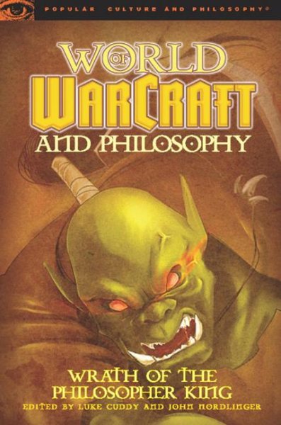 World of Warcraft and Philosophy: Wrath of the Philosopher King (Popular Culture and Philosophy) cover