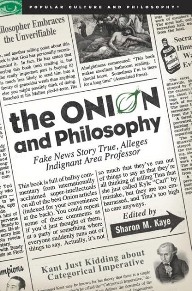 The Onion and Philosophy: Fake News Story True, Alleges Indignant Area Professor (Popular Culture and Philosophy) cover