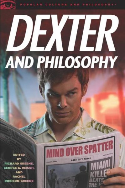 Dexter and Philosophy: Mind over Spatter (Popular Culture and Philosophy, 58) cover