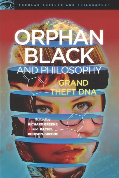 Orphan Black and Philosophy: Grand Theft DNA (Popular Culture and Philosophy, 102) cover