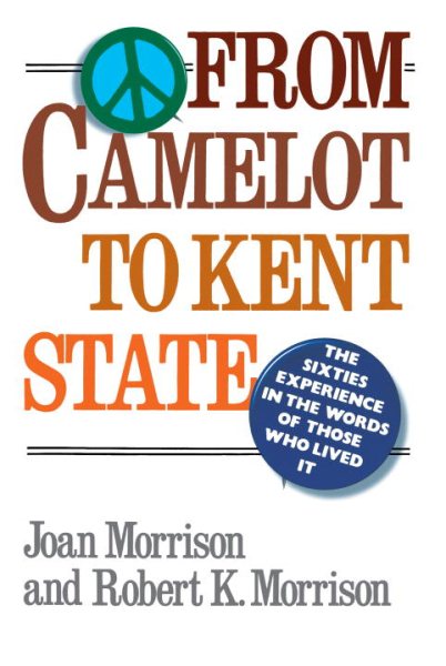 From Camelot to Kent State: The Sixties Experience in the Words of Those Who Lived It cover
