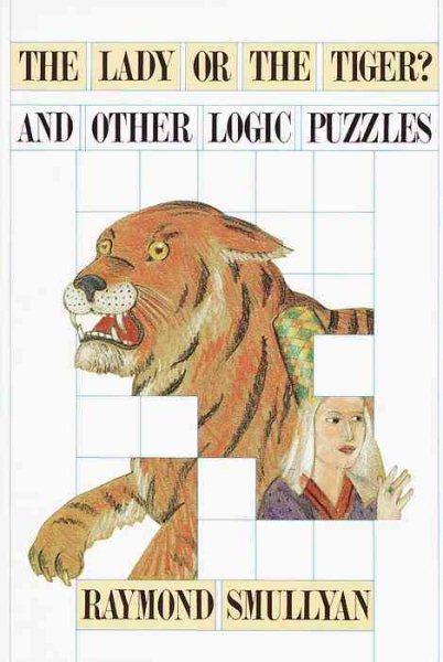 Lady or the Tiger? And Other Logic Puzzles Including a Mathematical Novel That Features Godel's Great Discovery cover