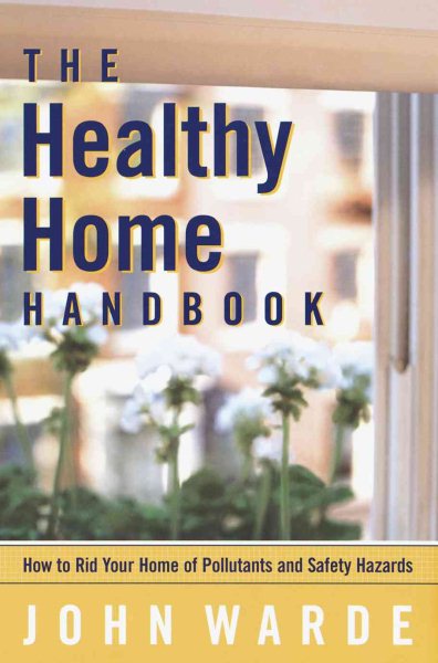 The Healthy Home Handbook: All You Need to Know to Rid Your Home of Health and Safety Hazards cover