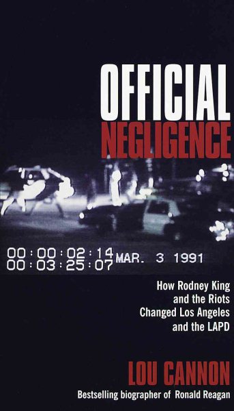 Official Negligence : How Rodney King and the Riots Changed Los Angeles and the LAPD cover