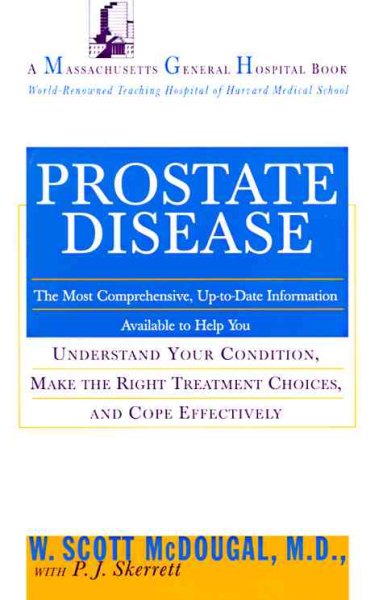 Prostate Disease: The Most Comprehensive, Up-to-Date Information Available to Help You Understand Your Condition, Make the Right Treatment Choices,: and Cope Effectively cover