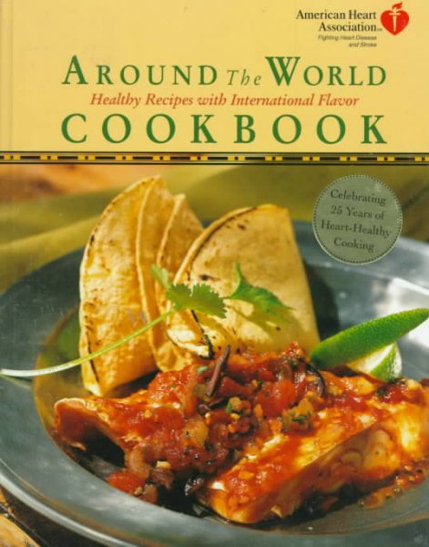 American Heart Association Around the World Cookbook:: Healthy Recipes with International Flavor cover