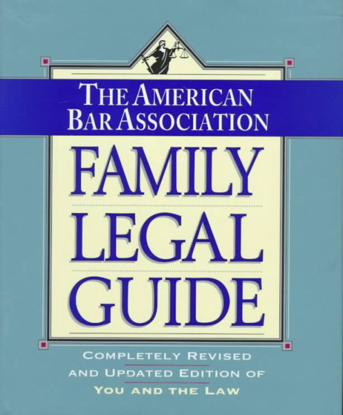 The American Bar Association Family Legal Guide: Completely Revised and Updated Edition of You and the Law