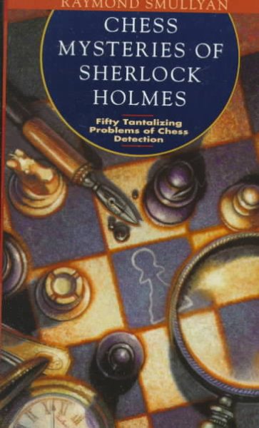 Chess Mysteries of Sherlock Holmes: Fifty Tantalizing Problems of Chess Detection cover