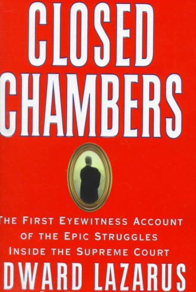 Closed Chambers: The First Eyewitness Account of the Epic Struggles Inside the Supreme Court cover