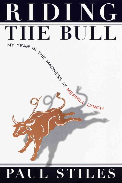 Riding the Bull:: My Year in the Madness at Merrill Lynch