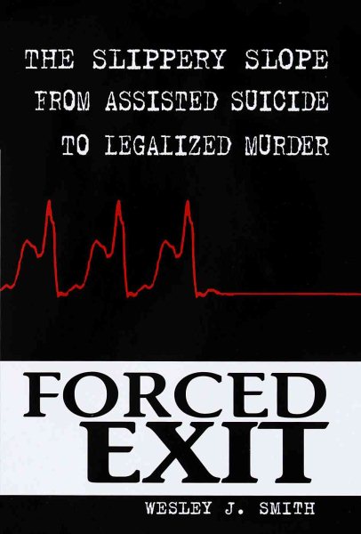 Forced Exit: The Slippery Slope from Assisted Suicide to Legalized Murder cover