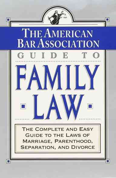 The ABA Guide to Family Law: The Complete and Easy Guide to the Laws of Marriage, Parenthood, Separation cover