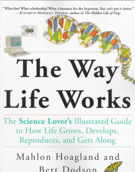 The Way Life Works: The Science Lover's Illustrated Guide to How Life Grows, Develops, Reproduces, and Gets Along cover