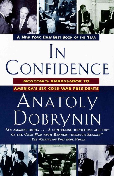 In Confidence:: Moscow's Ambassador to America's Six Cold War Presidents cover