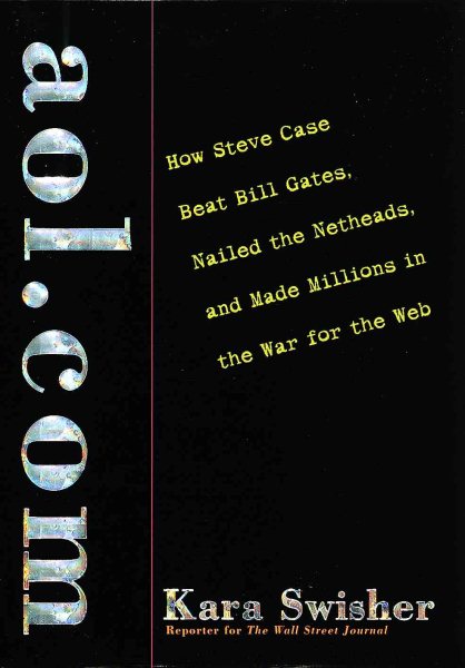aol.com: How Steve Case Beat Bill Gates, Nailed the Netheads, and Made Millions in the War for the Web cover