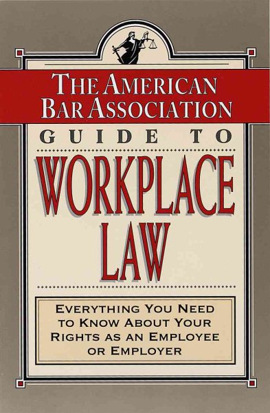 The American Bar Association Guide to Workplace Law: Everything You Need to Know About Your Rights as an Employee or Employer cover