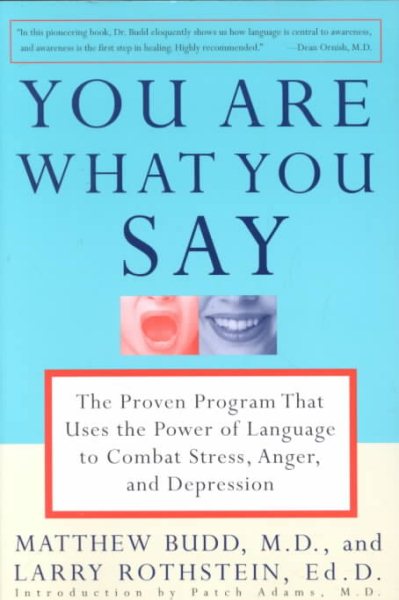 You Are What You Say: The Proven Program that Uses the Power of Language to Combat Stress, Anger, and Depression cover