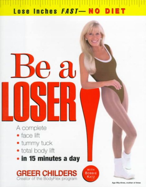 Be a Loser!: Lose Inches Fast--No Diet cover