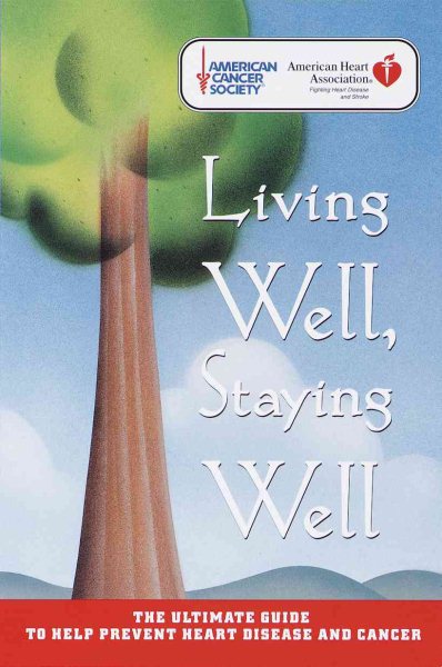 Living Well, Staying Well: The Ultimate Guide to Help Prevent Heart Disease and Cancer (American Heart Association) cover
