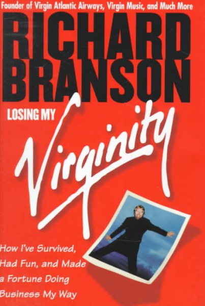 Losing My Virginity: How I've Survived, Had Fun, and Made a Fortune Doing Business My Way cover