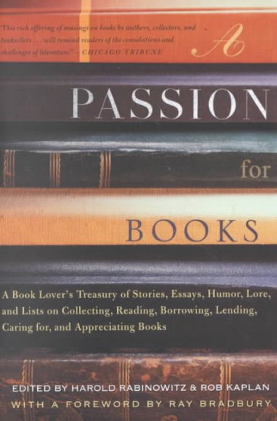A Passion for Books: A Book Lover's Treasury of Stories, Essays, Humor, Lore, and Lists on Collecting, Reading, Borrowing, Lending, Caring for, and Appreciating Books