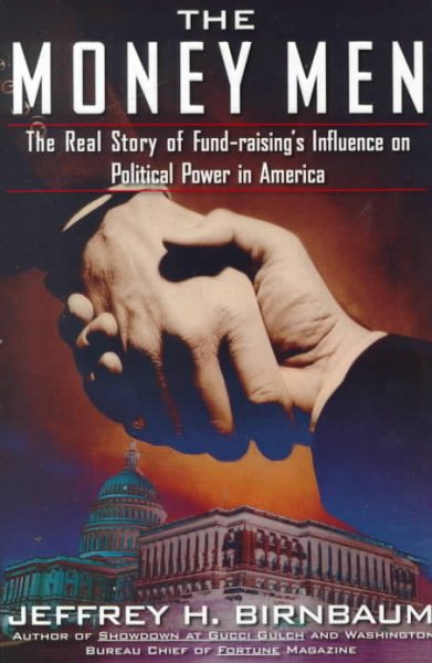 The Money Men: The Real Story of Fund-raising's Influence on Political Power in America cover