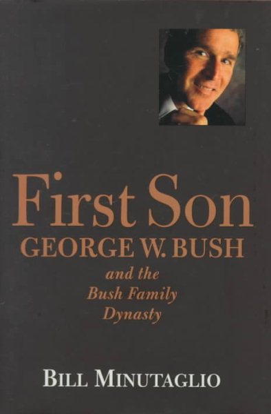 First Son: George W. Bush and the Bush Family Dynasty