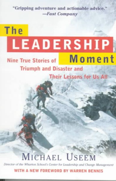 The Leadership Moment: Nine True Stories of Triumph and Disaster and Their Lessons for Us All cover