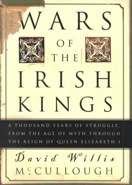 Wars of the Irish Kings: A Thousand Years of Struggle, from the Age of Myth through the Reign of Queen Elizabeth I cover