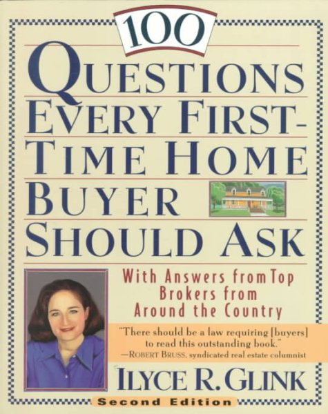 100 Questions Every First-Time Home Buyer Should Ask: With Answers from Top Brokers from Around the Country